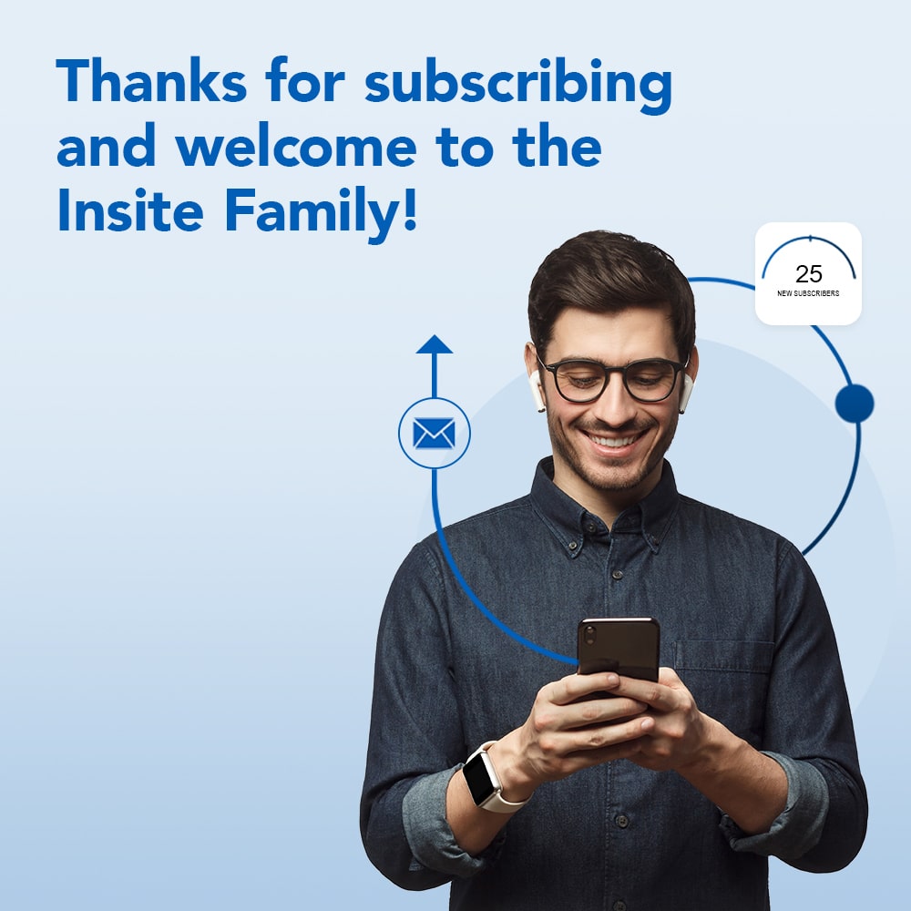 Thank you for subscribing and welcome to the Insite Family!